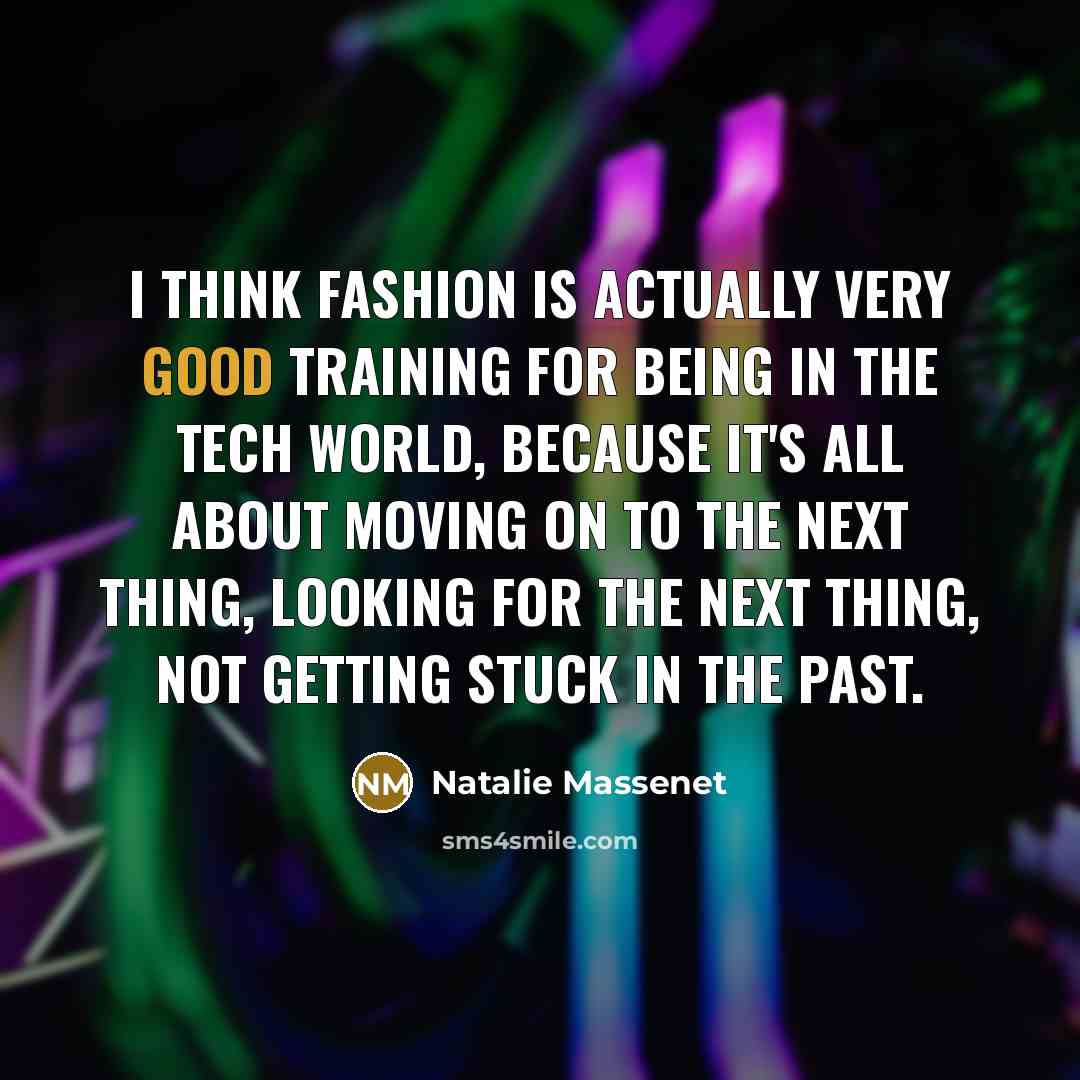“I think fashion is actually very good training for being…” quote by Natalie Massenet