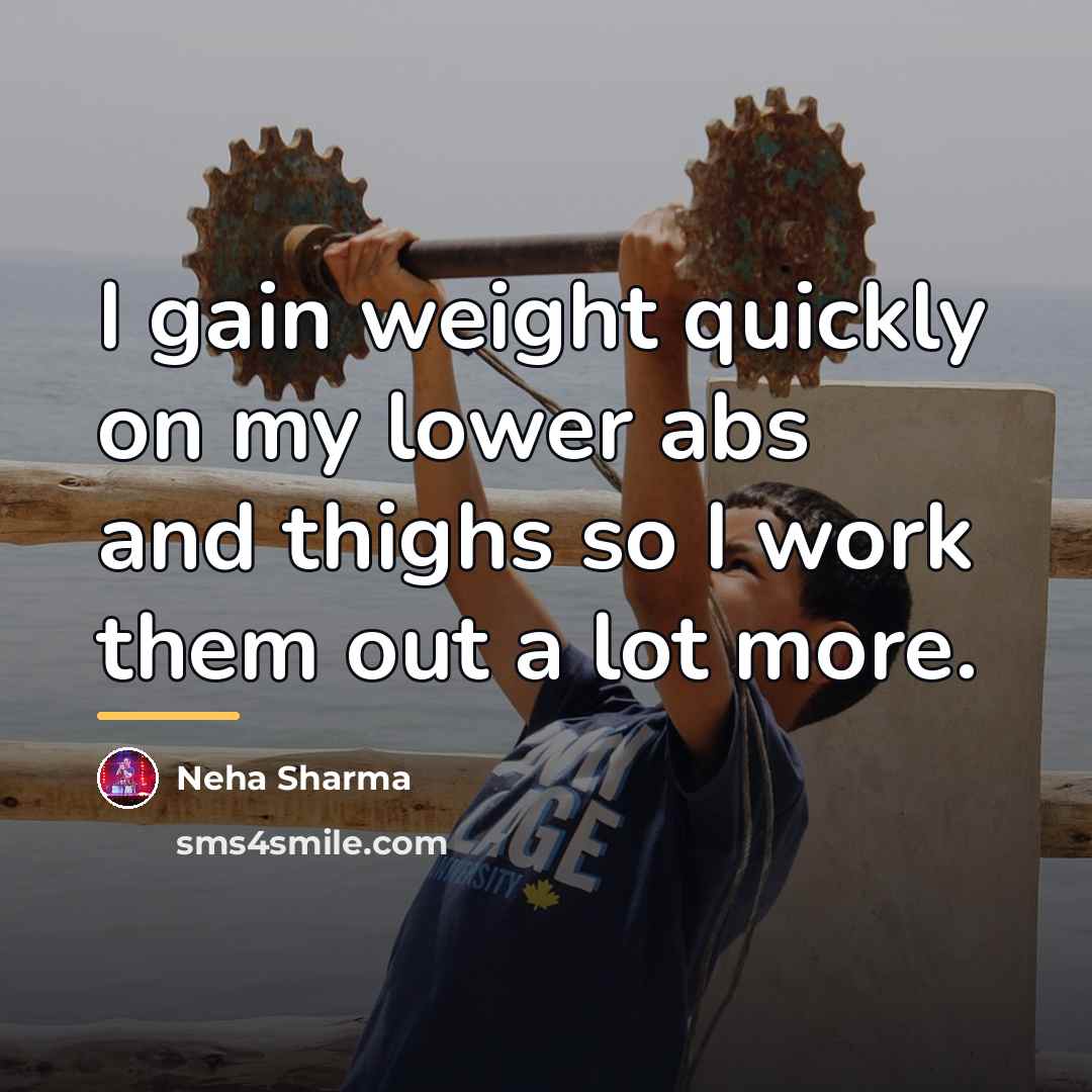 “I gain weight quickly on my lower abs and thighs…” quote by Neha Sharma
