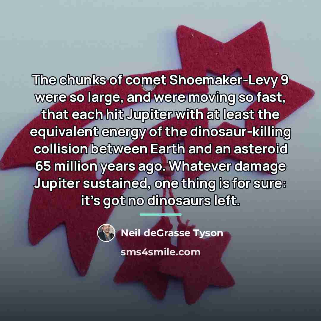 “The chunks of comet Shoemaker-Levy 9 were so large, and…” quote by Neil deGrasse Tyson
