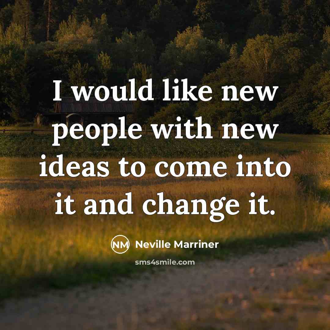 “I would like new people with new ideas to come…” quote by Neville Marriner