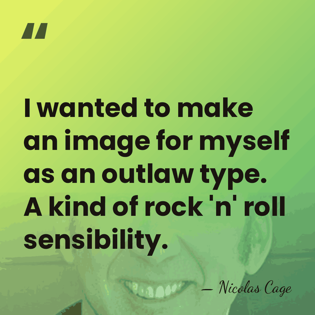 I wanted to make an image for myself as an outlaw type.&hellip; - Nicolas Cage