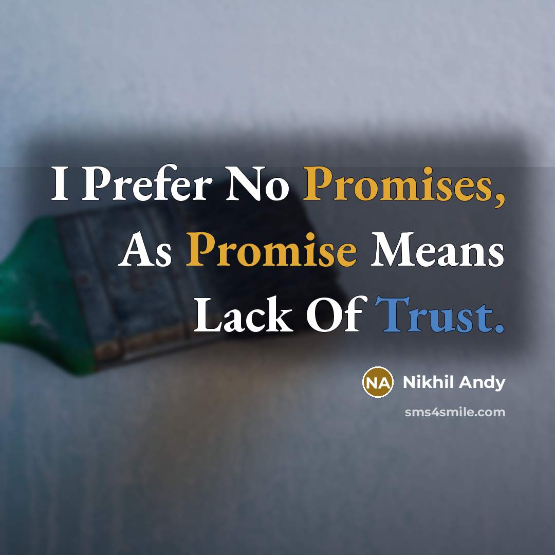 “I Prefer No Promises, As Promise Means Lack Of Trust.…” quote by Nikhil Andy