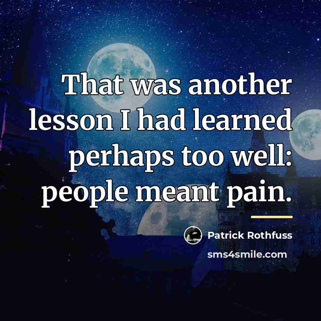 “That was another lesson I had learned perhaps too well:…” quote by Patrick Rothfuss