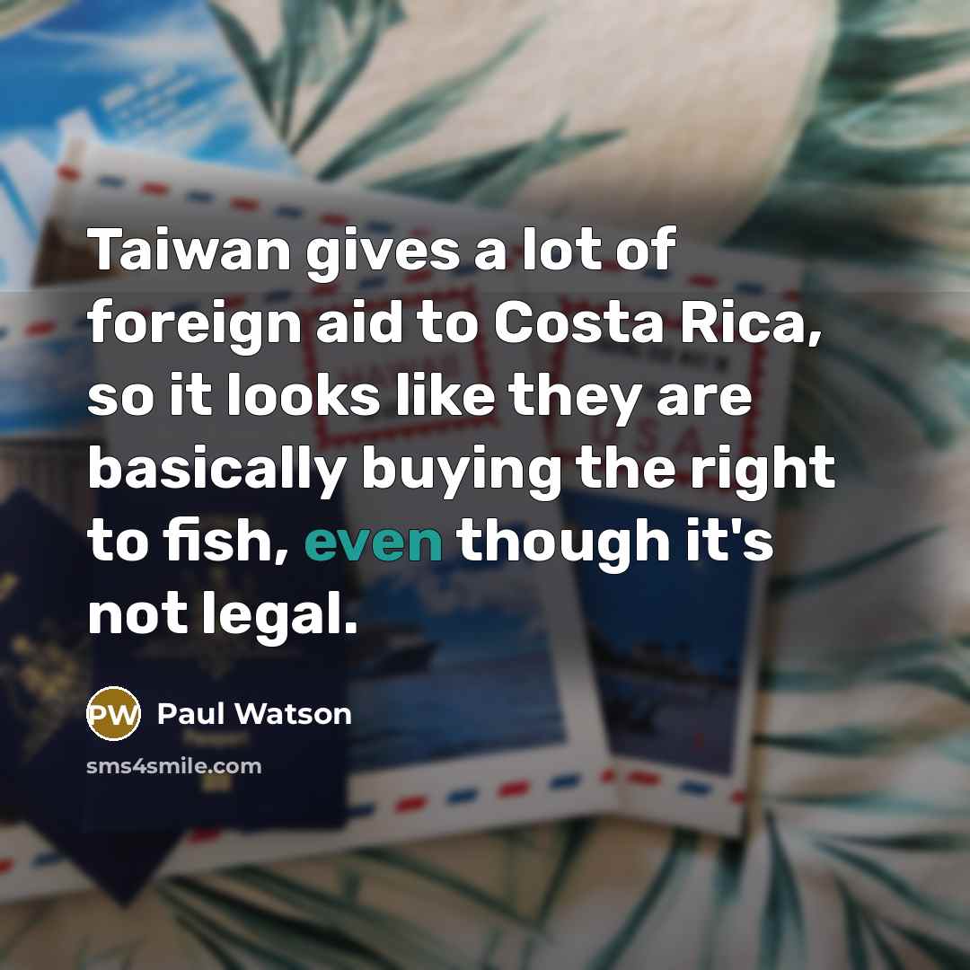 “Taiwan gives a lot of foreign aid to Costa Rica,…” quote by Paul Watson