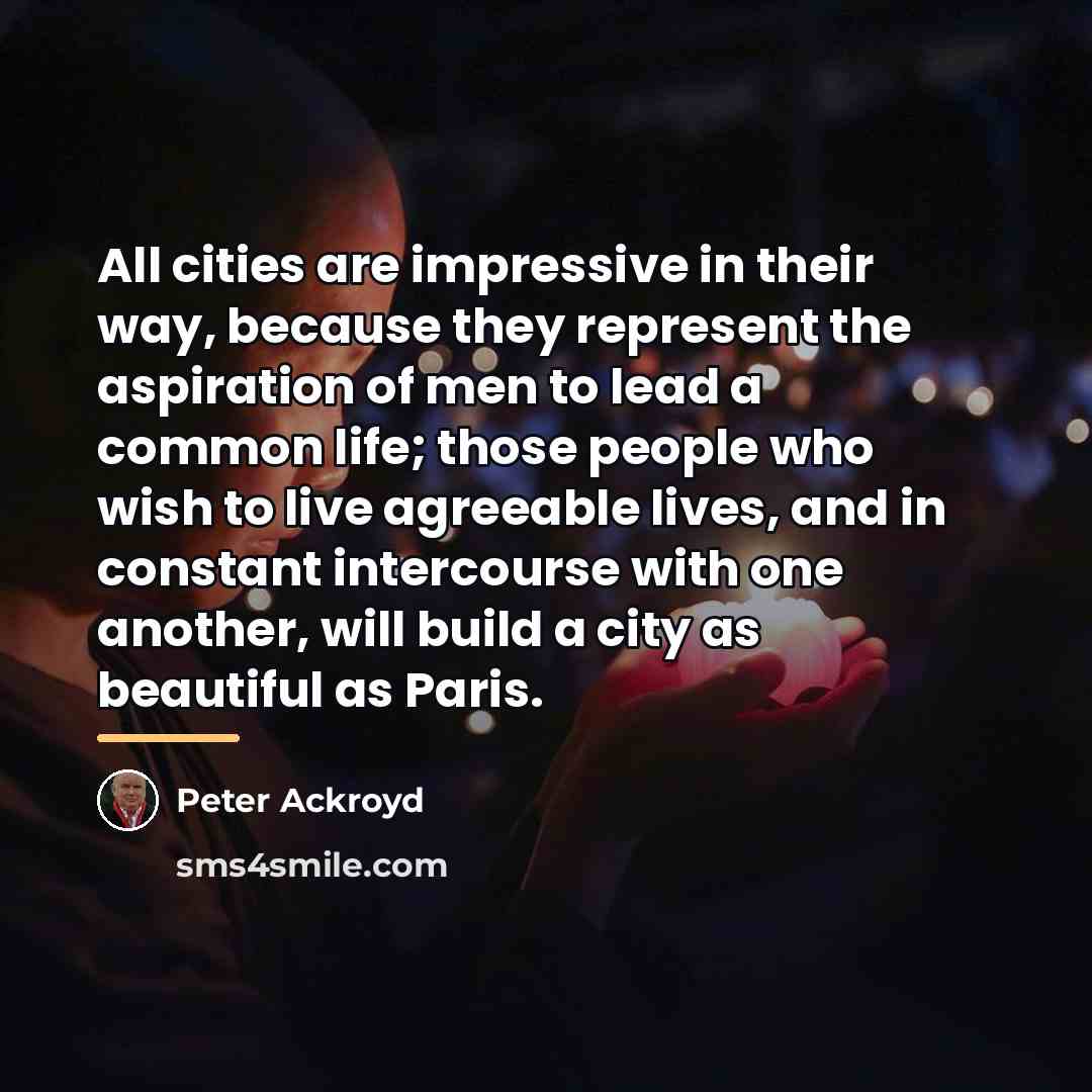 “All cities are impressive in their way, because they represent…” quote by Peter Ackroyd
