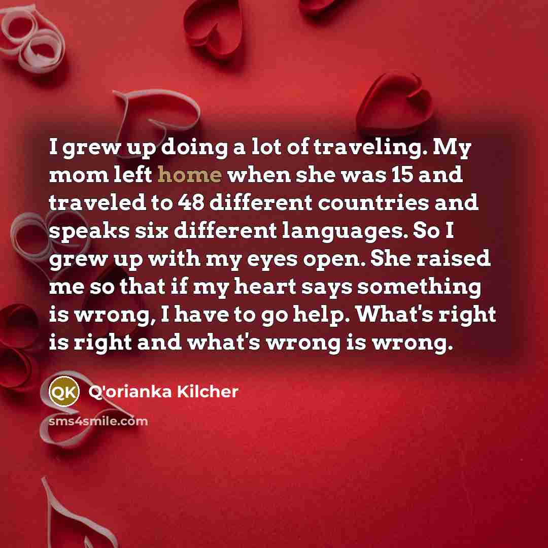 “I grew up doing a lot of traveling. My mom…” quote by Q'orianka Kilcher