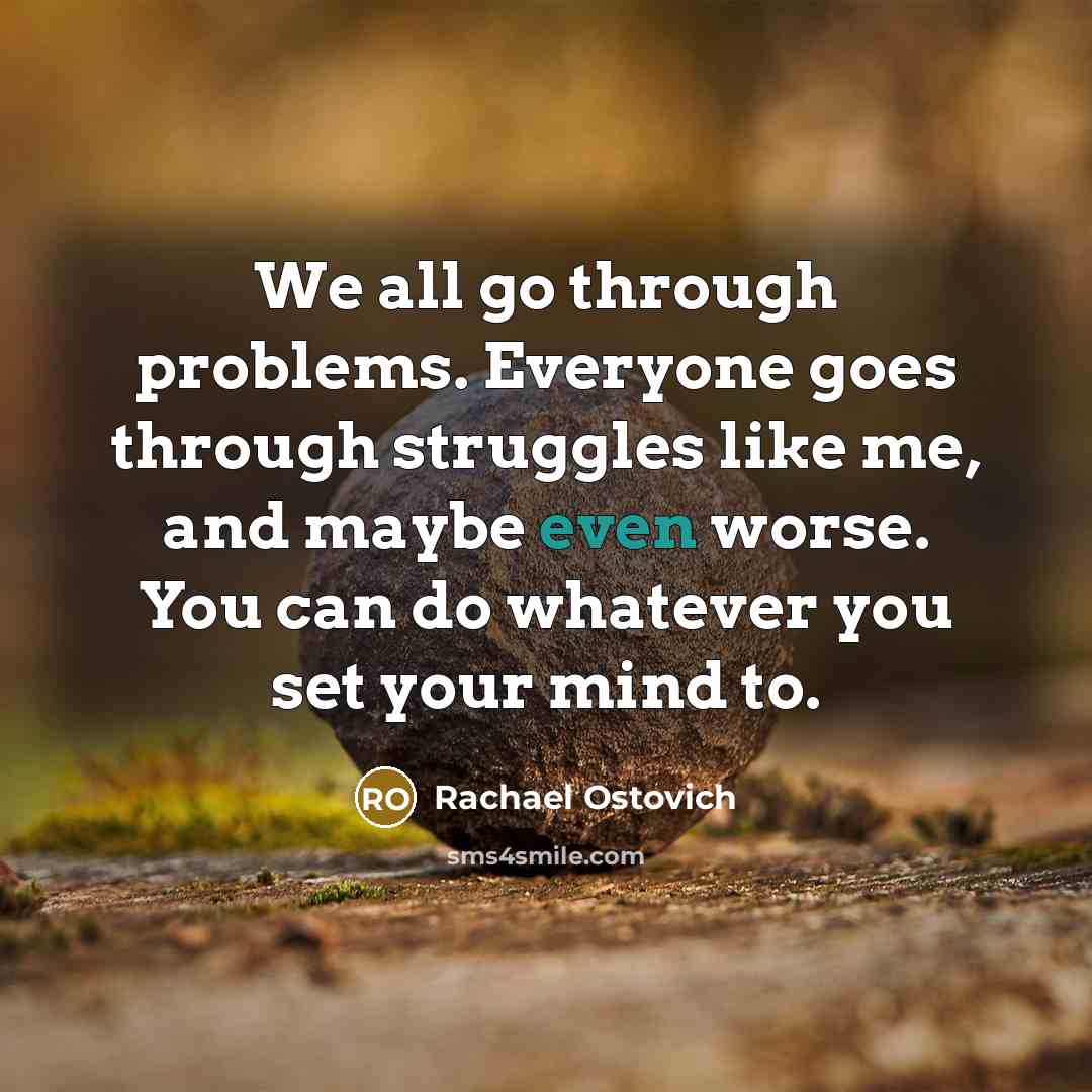 “We all go through problems. Everyone goes through struggles like…” quote by Rachael Ostovich