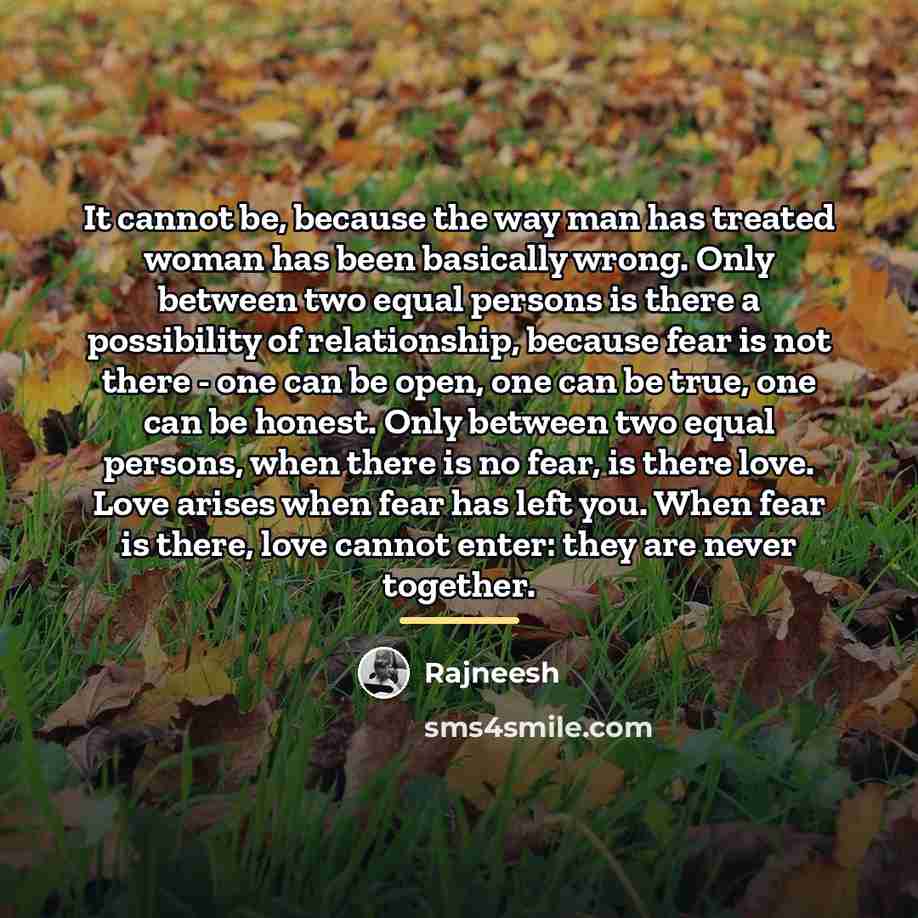 “It cannot be, because the way man has treated woman…” quote by Rajneesh