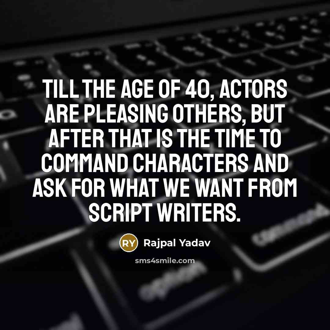 “Till the age of 40, actors are pleasing others, but…” quote by Rajpal Yadav