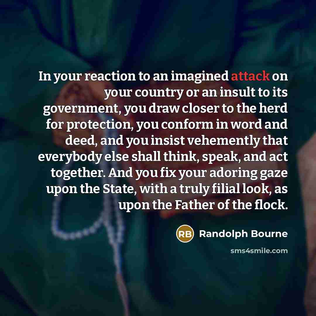 “In your reaction to an imagined attack on your country…” quote by Randolph Bourne