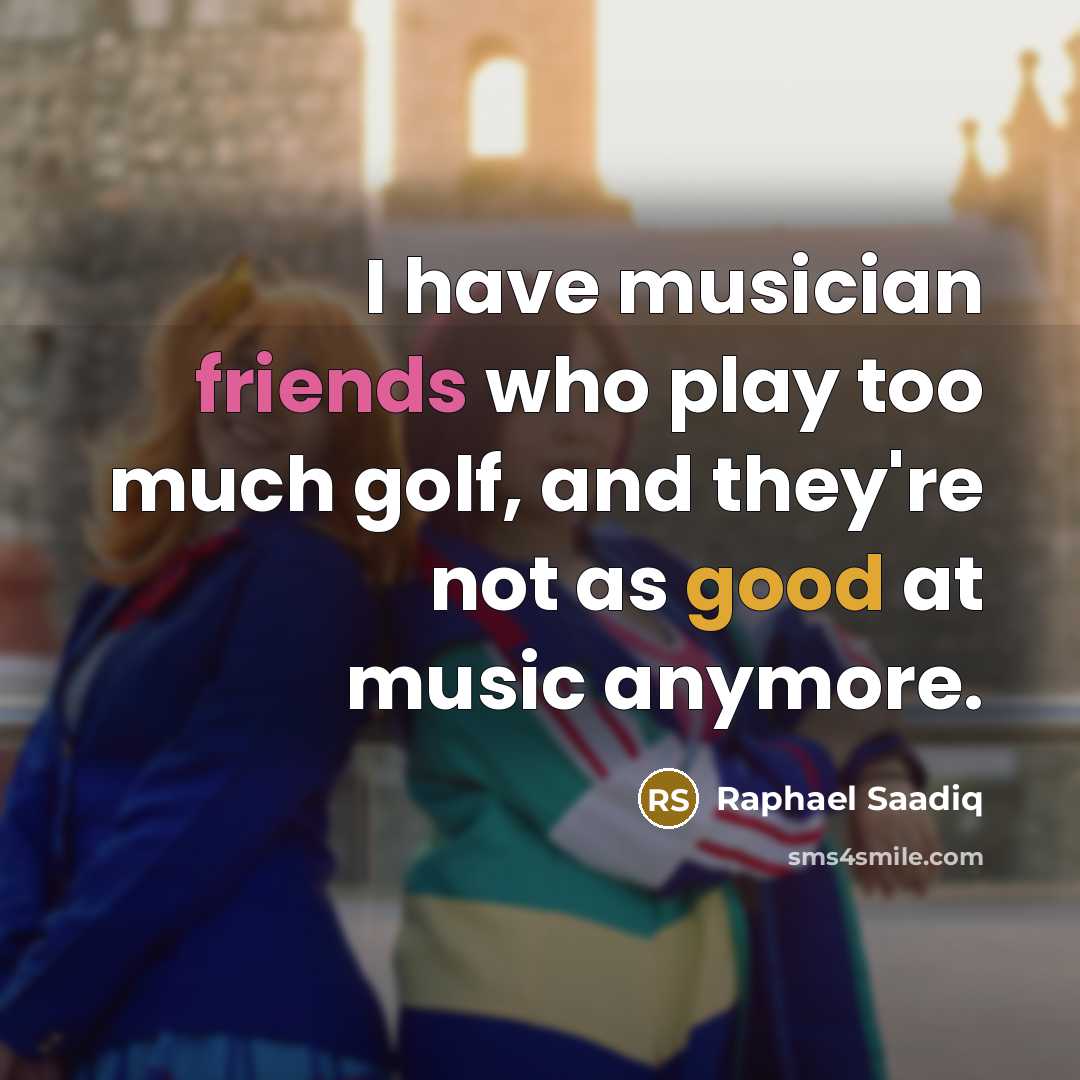 “I have musician friends who play too much golf, and…” quote by Raphael Saadiq