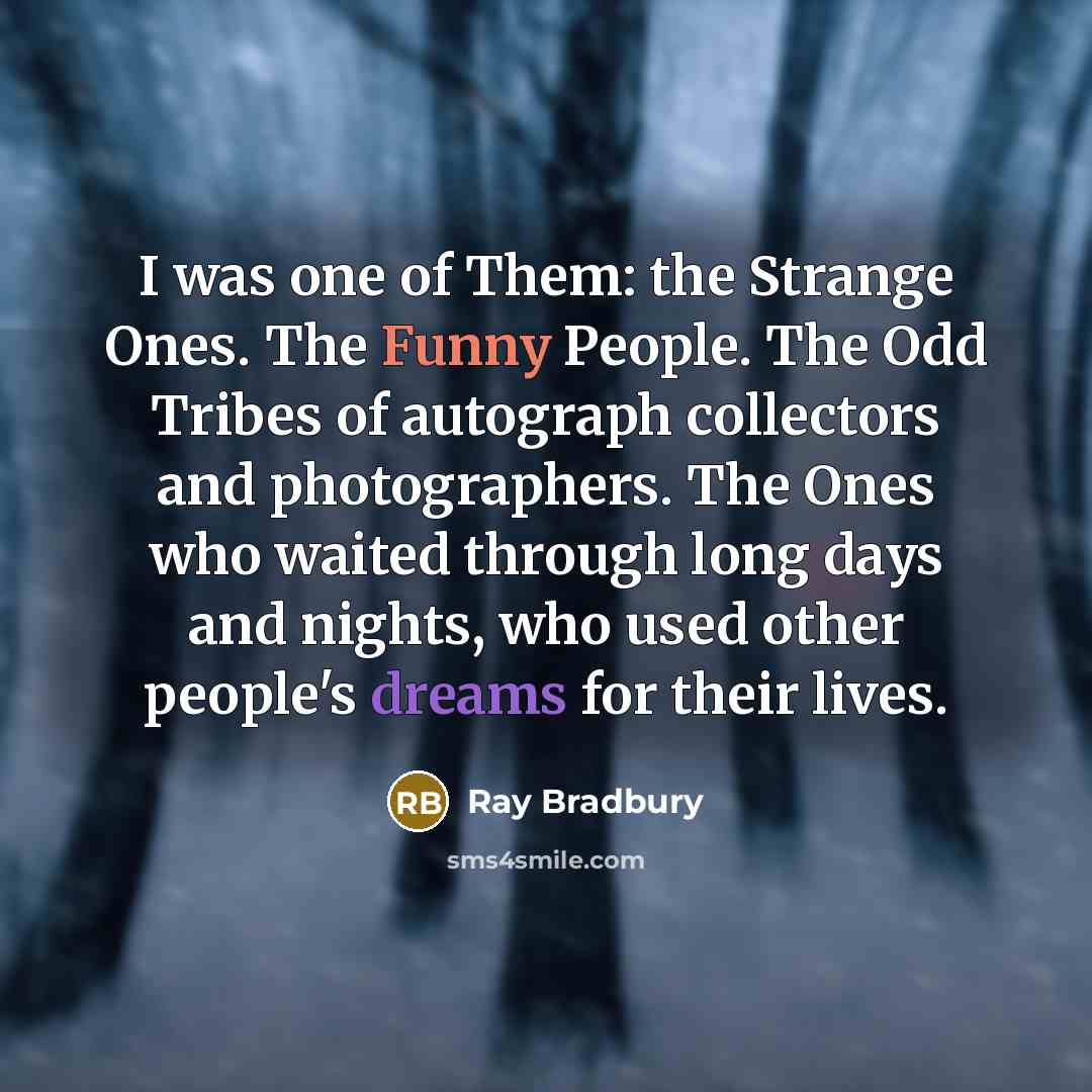 “I was one of Them: the Strange Ones. The Funny…” quote by Ray Bradbury