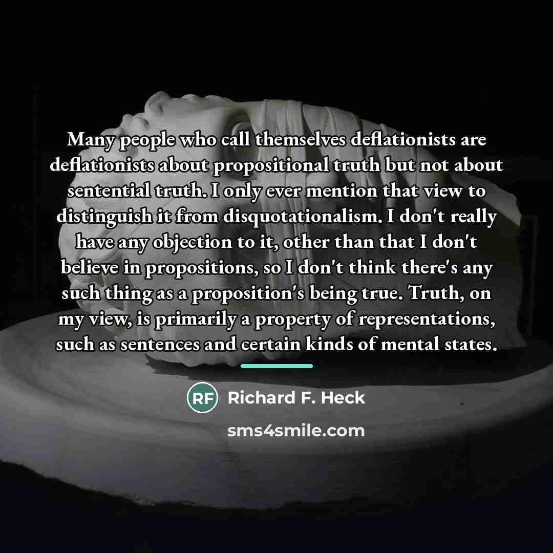 “Many people who call themselves deflationists are deflationists about propositional…” quote by Richard F. Heck