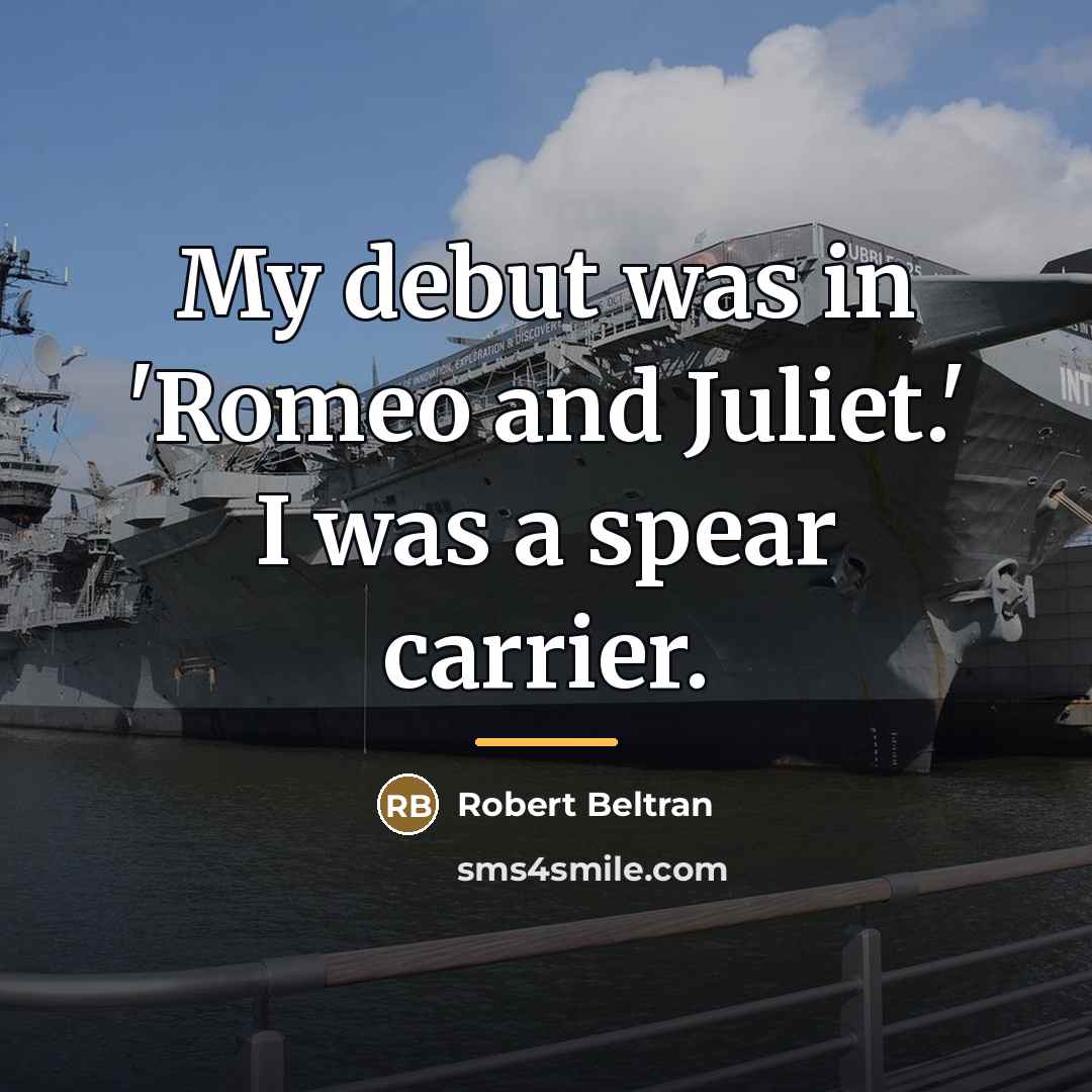 “My debut was in 'Romeo and Juliet.' I was a…” quote by Robert Beltran