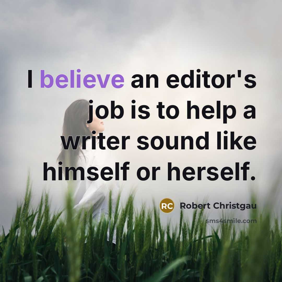 “I believe an editor's job is to help a writer…” quote by Robert Christgau