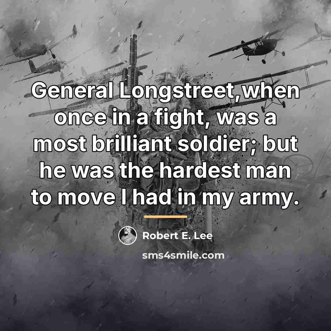“General Longstreet,when once in a fight, was a most brilliant…” quote by Robert E. Lee
