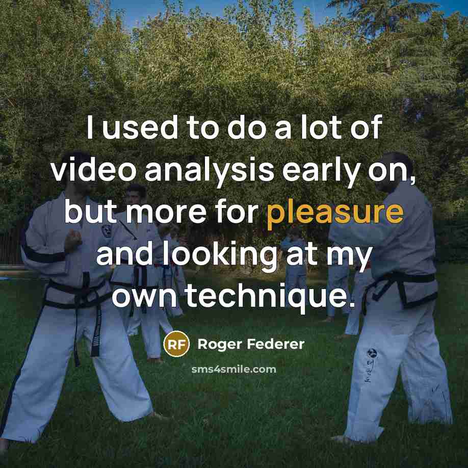 “I used to do a lot of video analysis early…” quote by Roger Federer