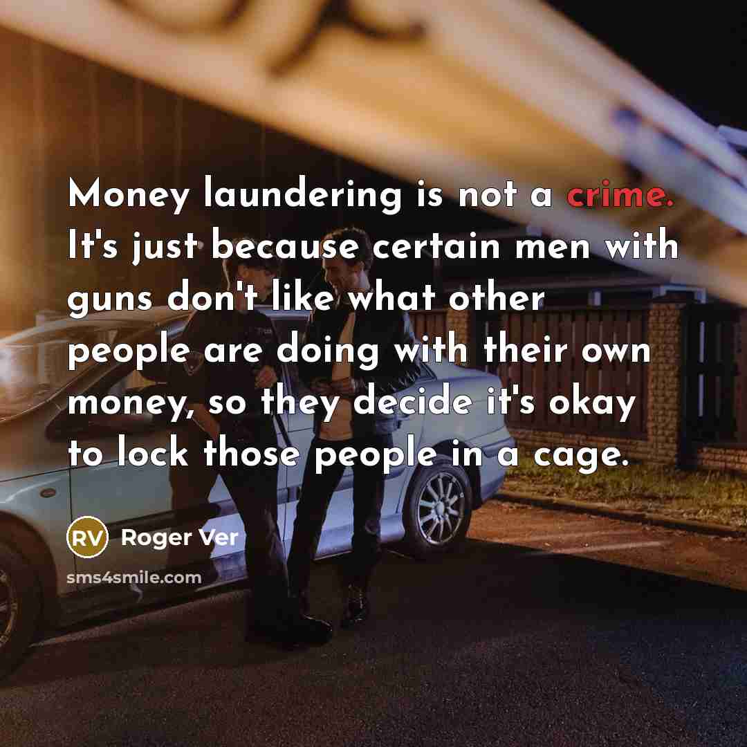 “Money laundering is not a crime. It's just because certain…” quote by Roger Ver