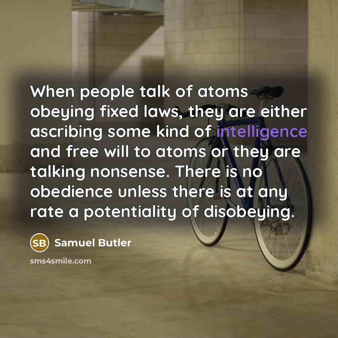 “When people talk of atoms obeying fixed laws, they are…” quote by Samuel Butler