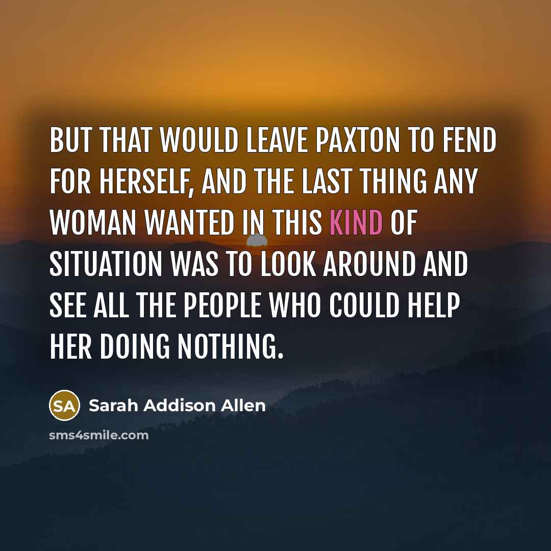 “But that would leave Paxton to fend for herself, and…” quote by Sarah Addison Allen