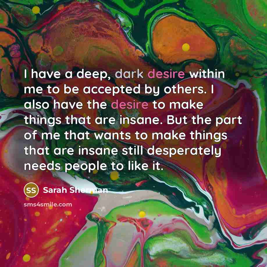 “I have a deep, dark desire within me to be…” quote by Sarah Sherman