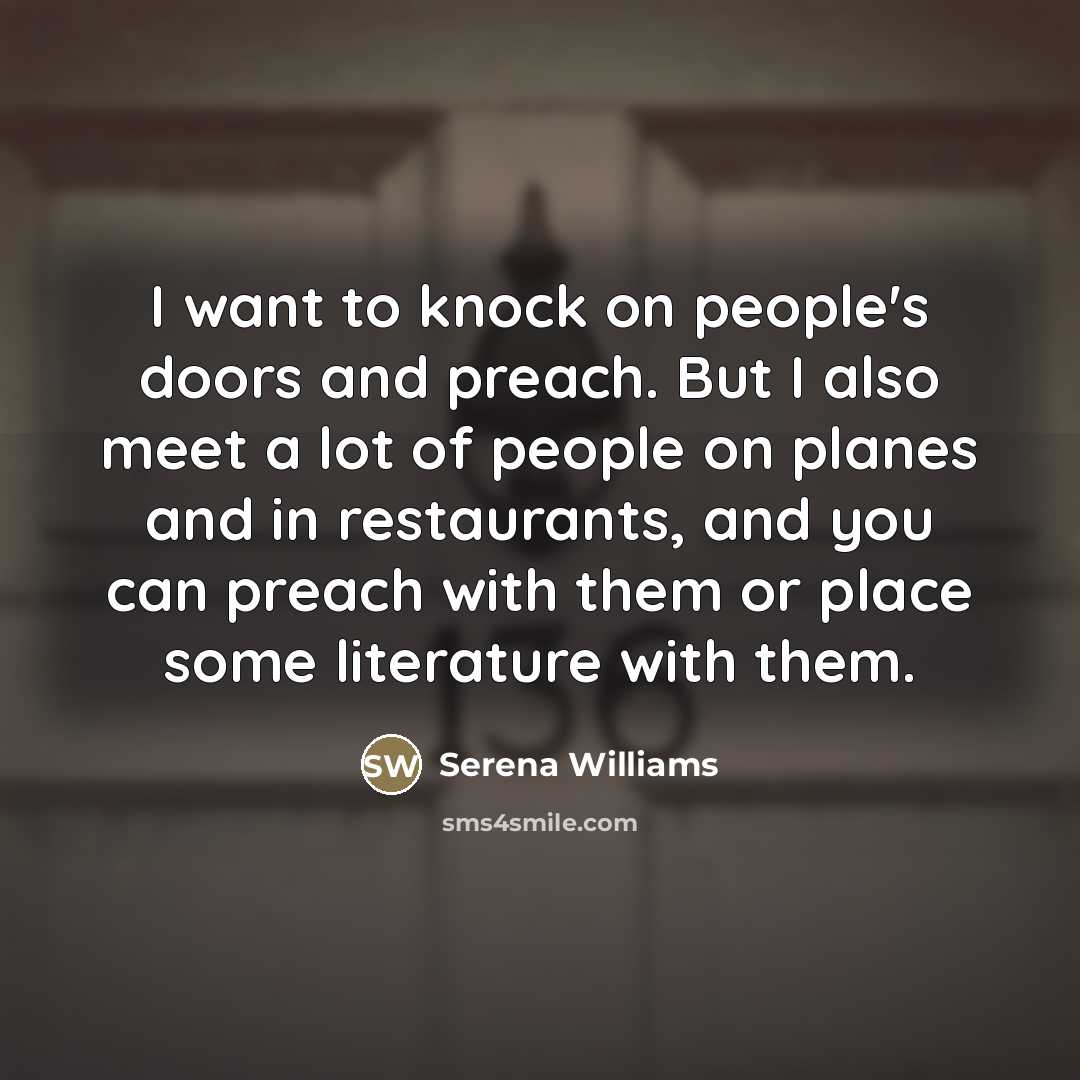 “I want to knock on people's doors and preach. But…” quote by Serena Williams