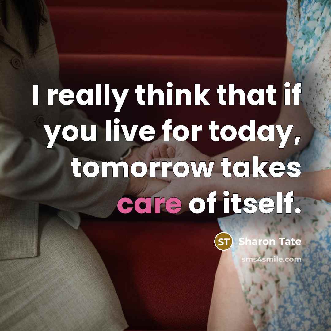 “I really think that if you live for today, tomorrow…” quote by Sharon Tate