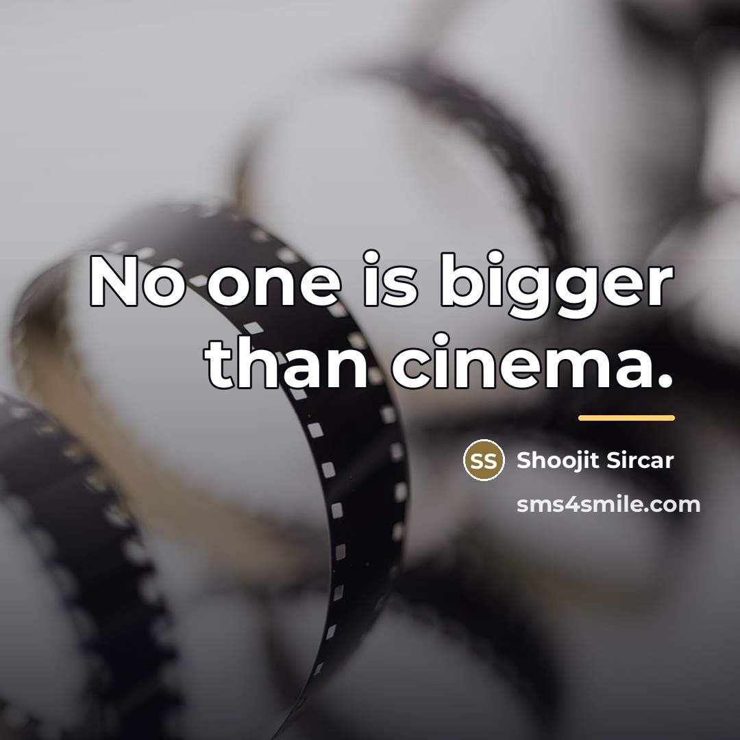 “No one is bigger than cinema.…” quote by Shoojit Sircar