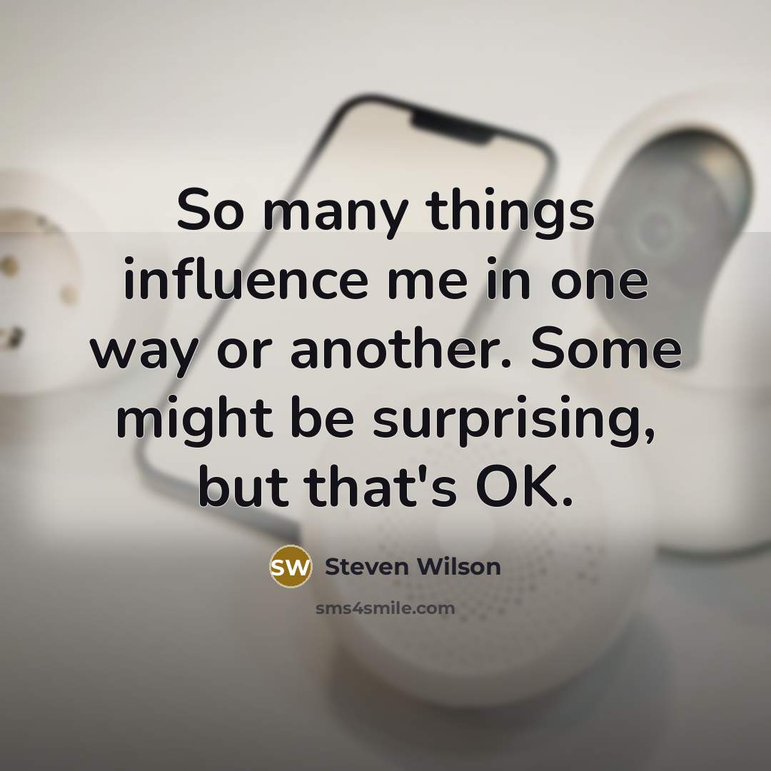 “So many things influence me in one way or another.…” quote by Steven Wilson