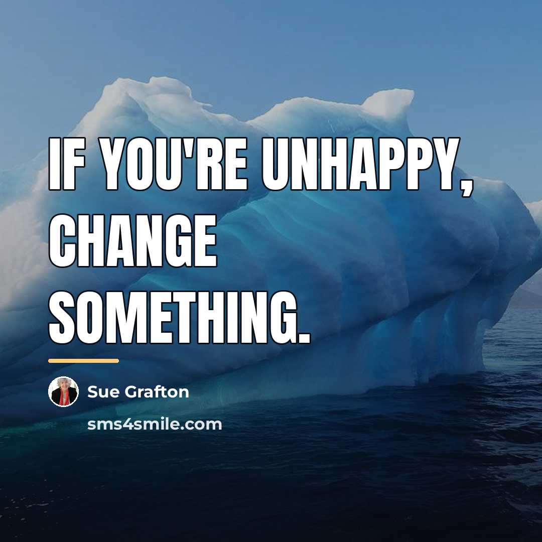 “If you're unhappy, change something.…” quote by Sue Grafton