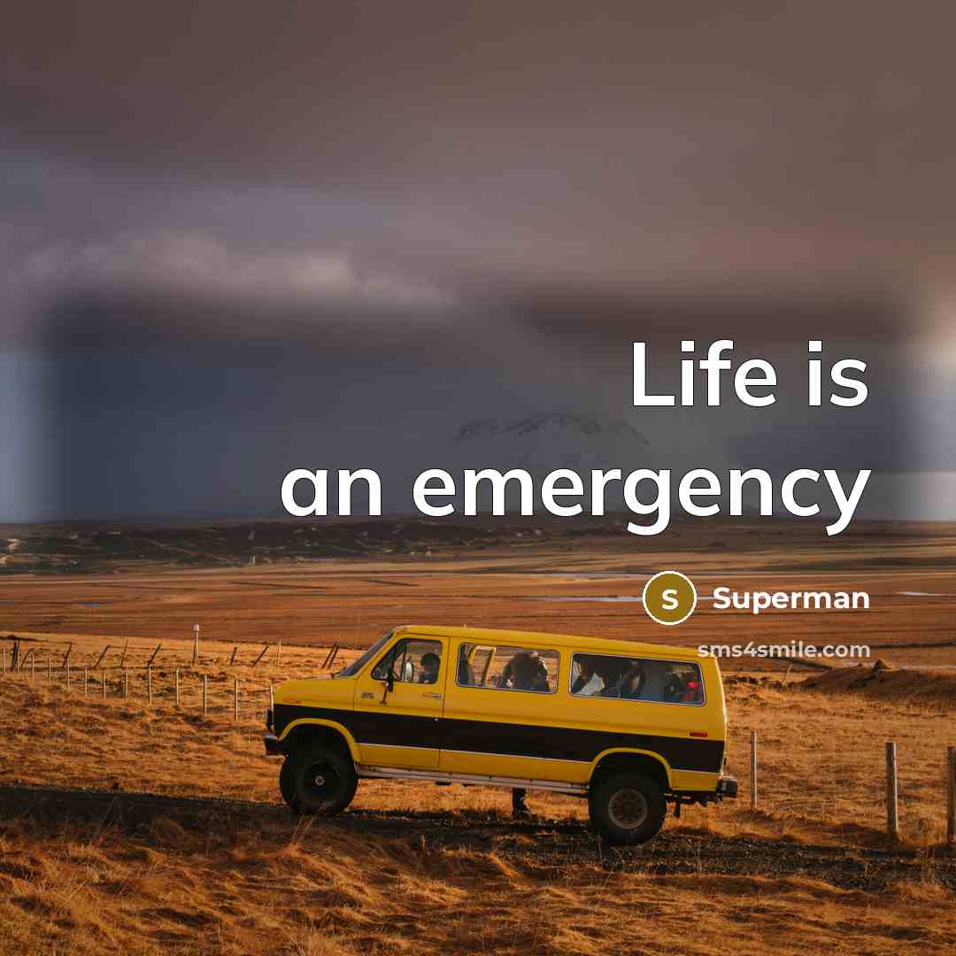 “Life is an emergency…” quote by Superman