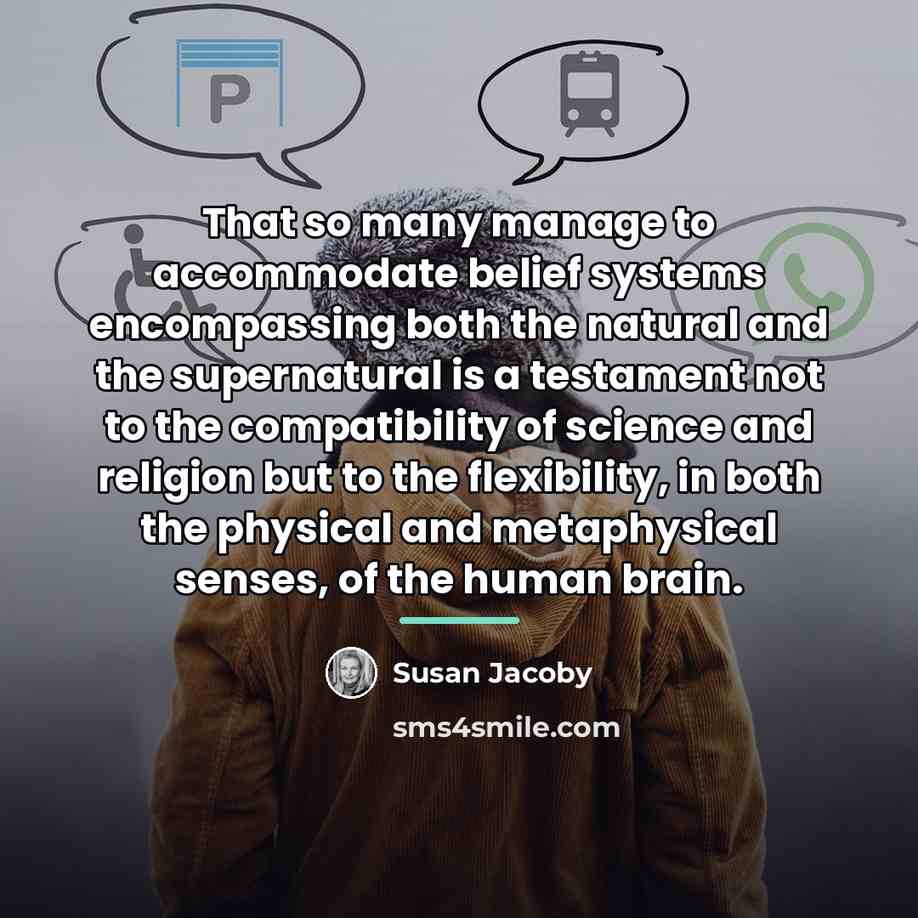 “That so many manage to accommodate belief systems encompassing both…” quote by Susan Jacoby