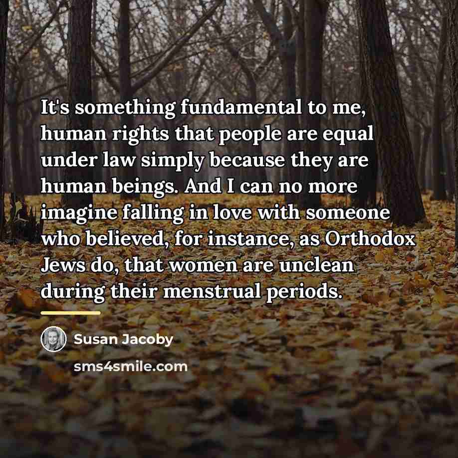 “It's something fundamental to me, human rights that people are…” quote by Susan Jacoby