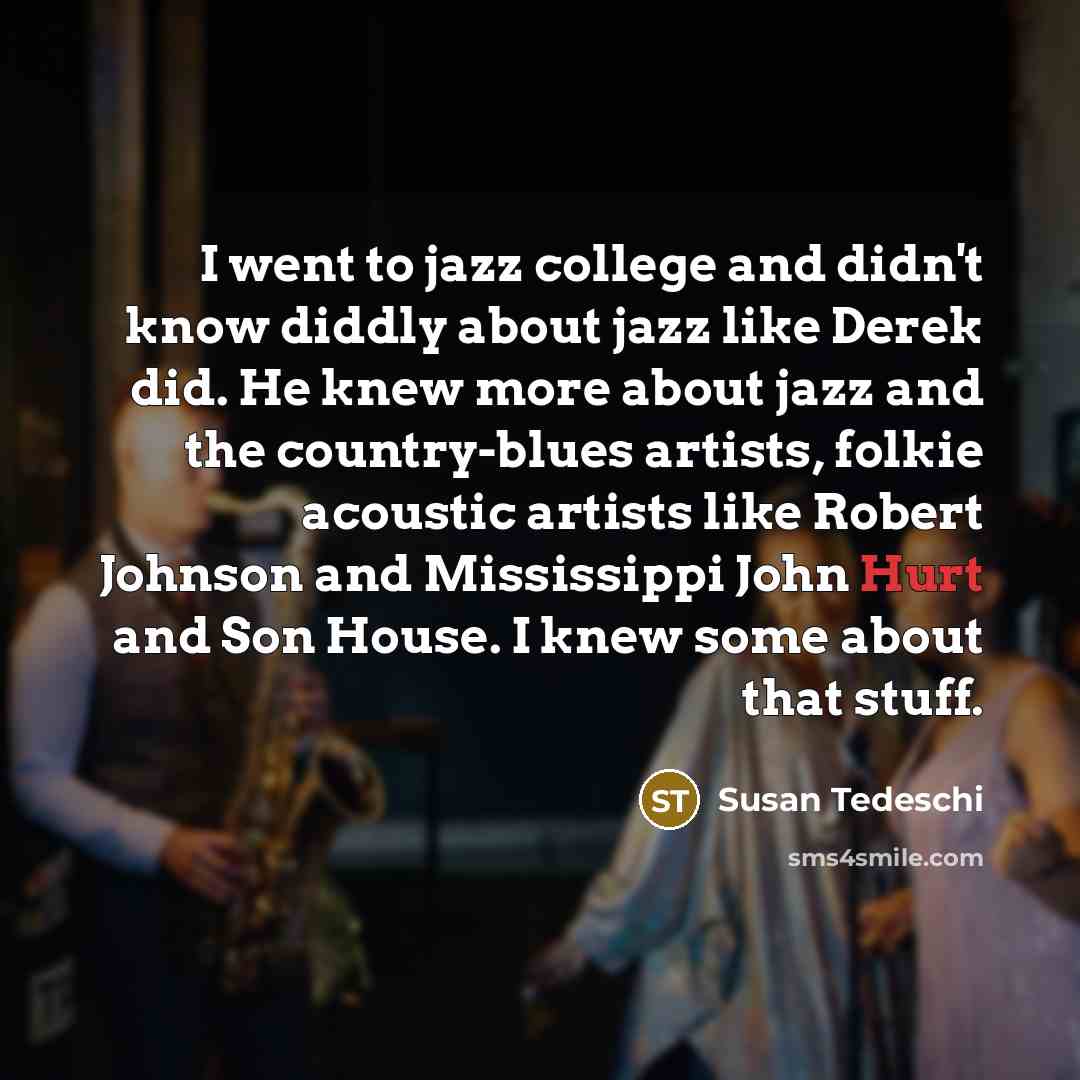 “I went to jazz college and didn't know diddly about…” quote by Susan Tedeschi