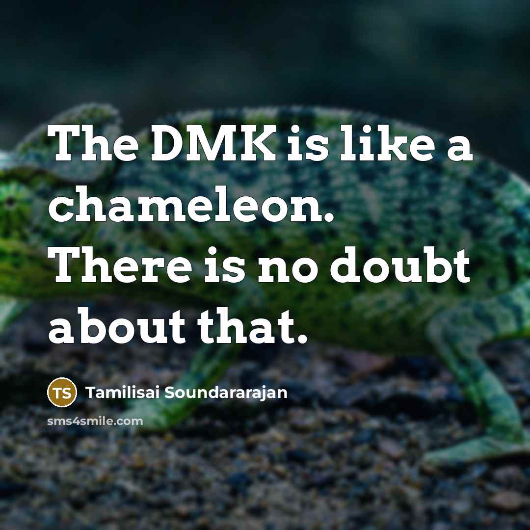 “The DMK is like a chameleon. There is no doubt…” quote by Tamilisai Soundararajan