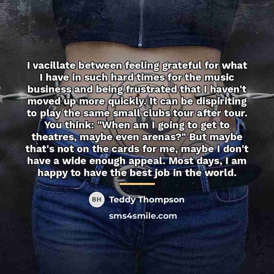 “I vacillate between feeling grateful for what I have in…” quote by Teddy Thompson