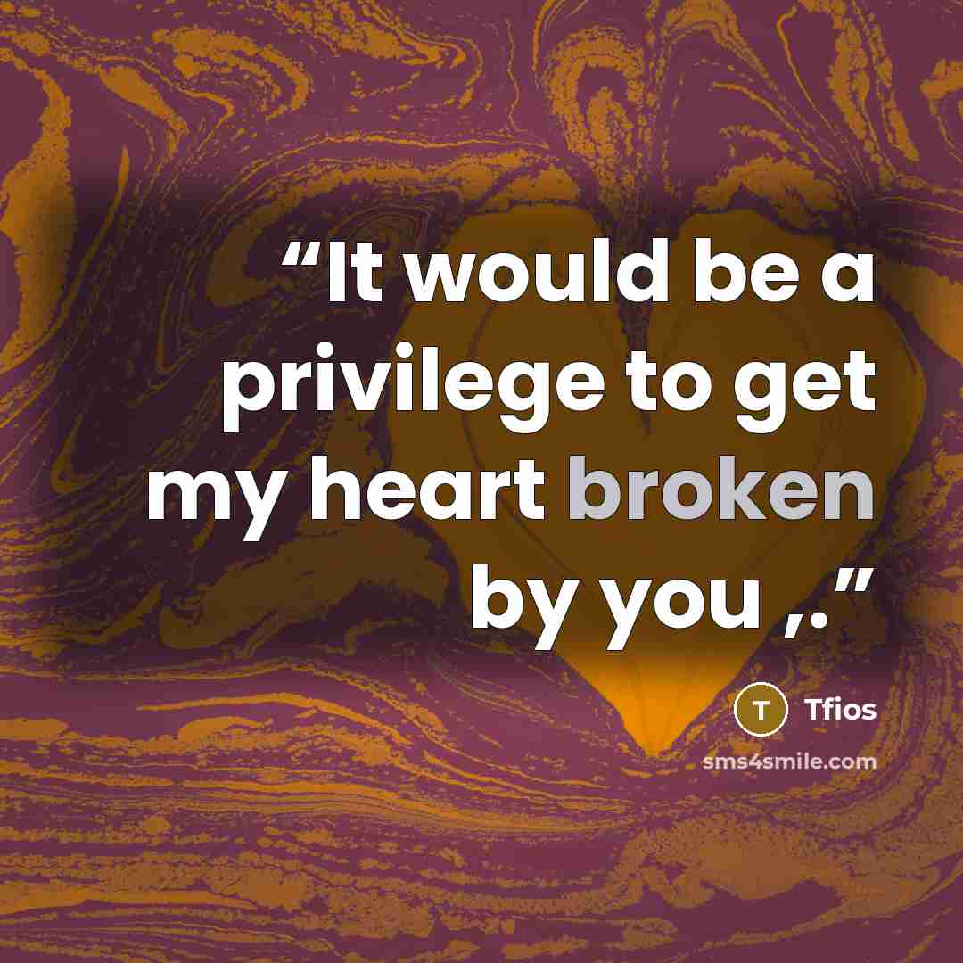 “It would be a privilege to get my heart broken by you ,.” quote by Tfios