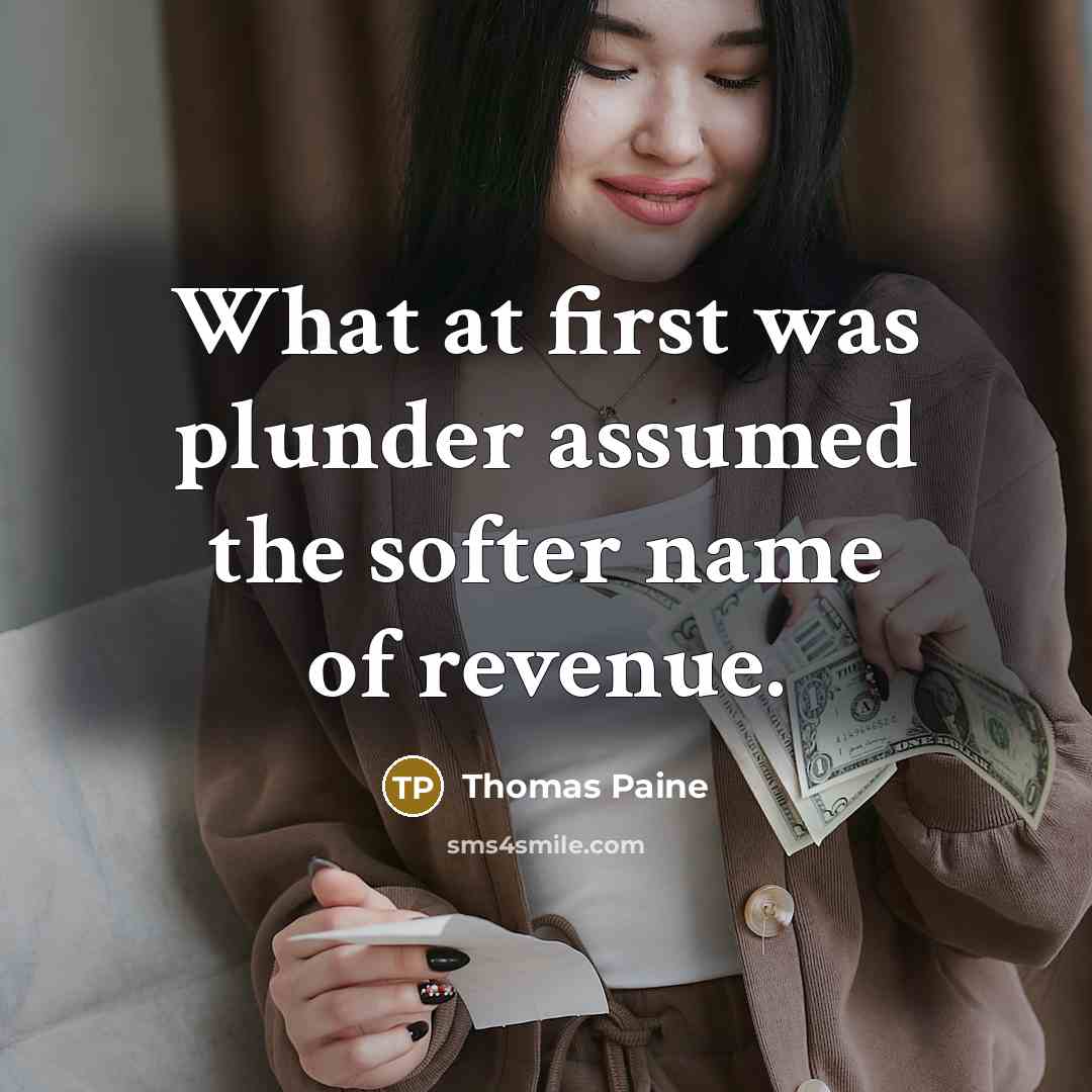 “What at first was plunder assumed the softer name of…” quote by Thomas Paine