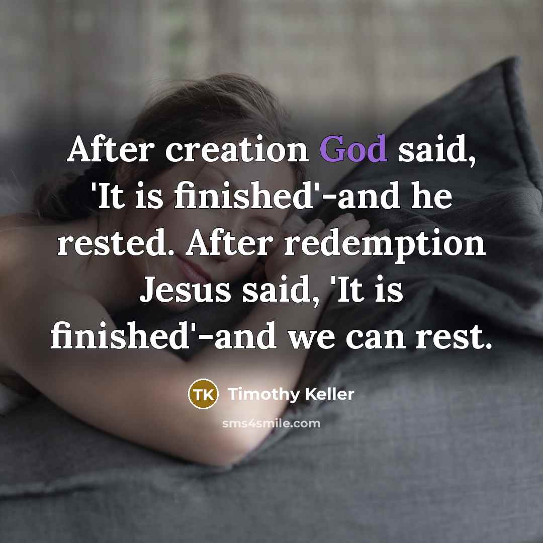 “After creation God said, 'It is finished'-and he rested. After…” quote by Timothy Keller