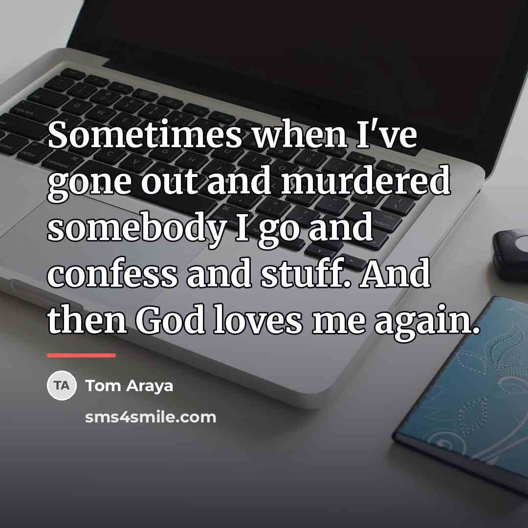 “Sometimes when I've gone out and murdered somebody I go…” quote by Tom Araya