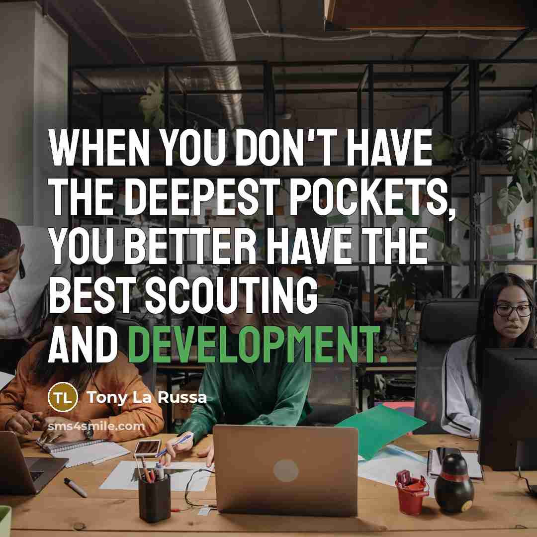 “When you don't have the deepest pockets, you better have…” quote by Tony La Russa