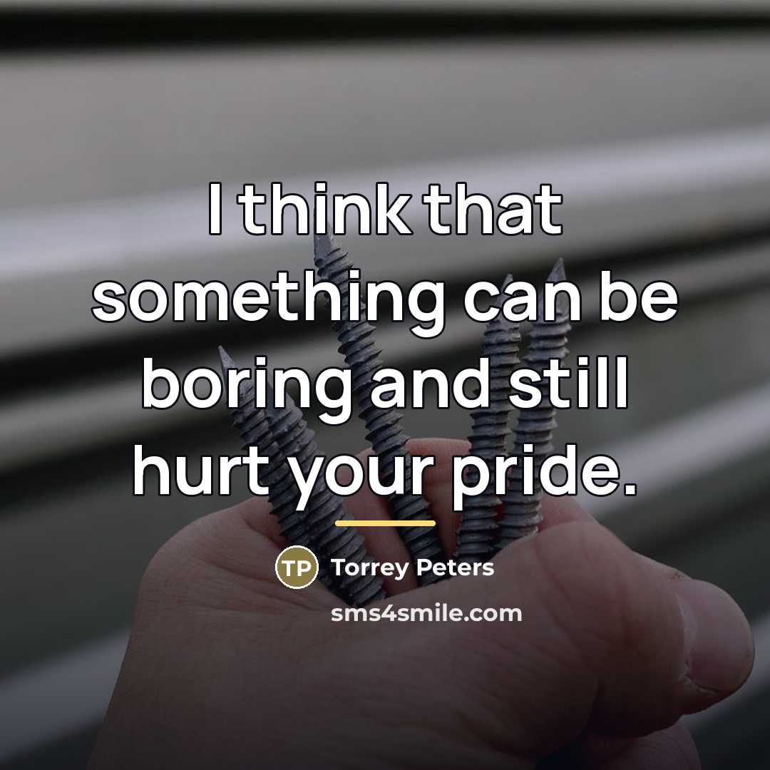 “I think that something can be boring and still hurt…” quote by Torrey Peters