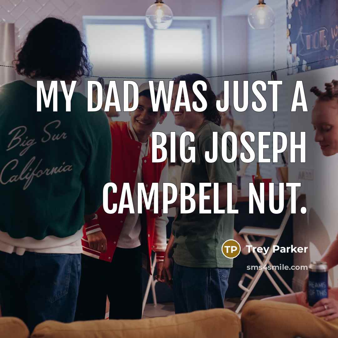 “My dad was just a big Joseph Campbell nut.…” quote by Trey Parker
