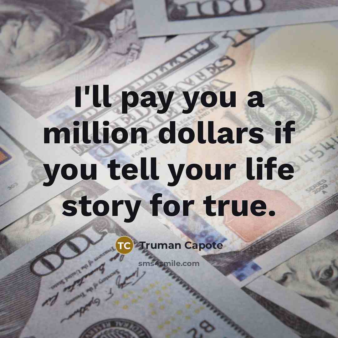 “I'll pay you a million dollars if you tell your…” quote by Truman Capote