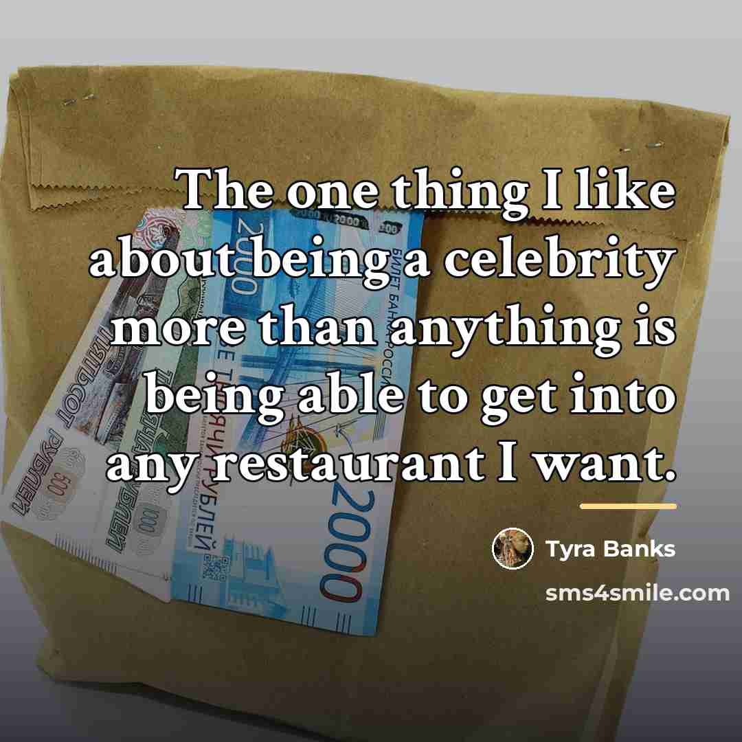 “The one thing I like about being a celebrity more…” quote by Tyra Banks