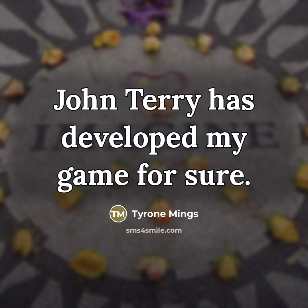 “John Terry has developed my game for sure.…” quote by Tyrone Mings