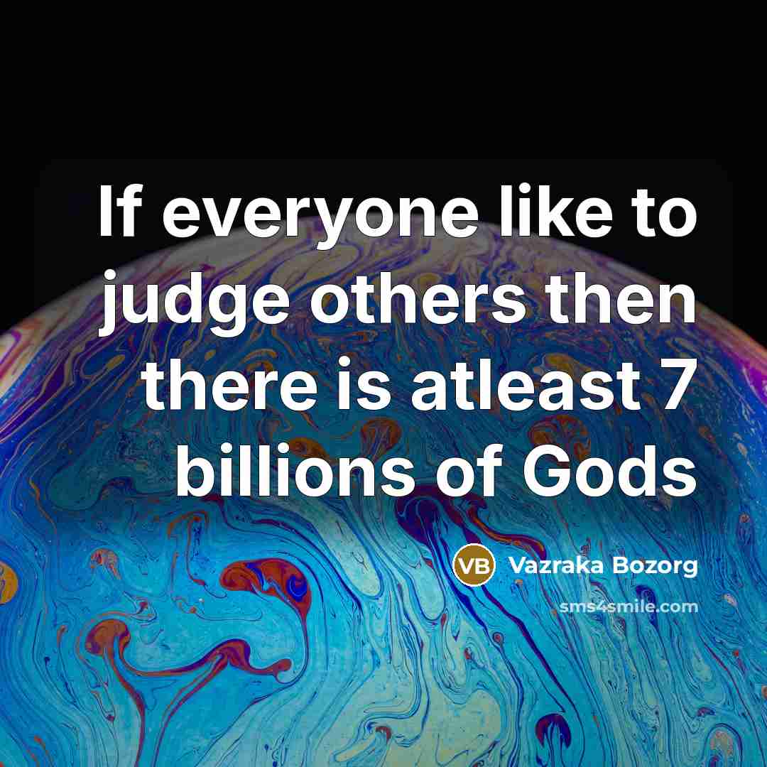 “If everyone like to judge others then there is atleast 7 billions of Gods” quote by Vazraka Bozorg