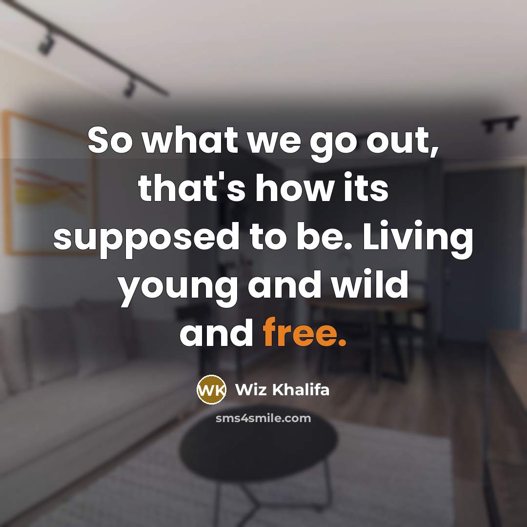“So what we go out, that's how its supposed to…” quote by Wiz Khalifa