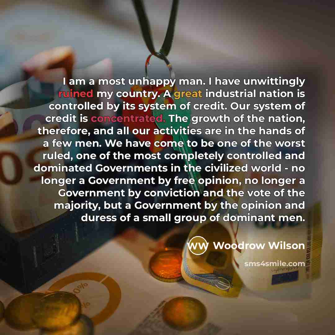 “I am a most unhappy man. I have unwittingly ruined…” quote by Woodrow Wilson