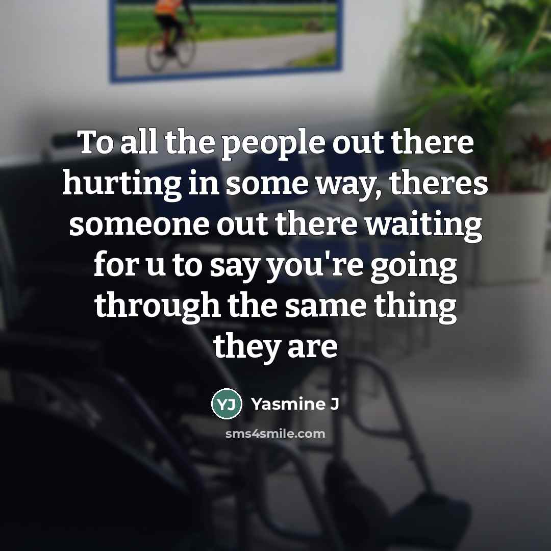 “To all the people out there hurting in some way,…” quote by Yasmine J